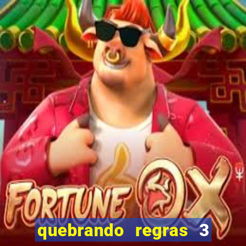 quebrando regras 3 filme completo dublado mega filmes